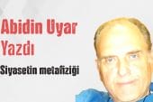 Abidin Uyar yazdı “Siyasetin metafiziği”