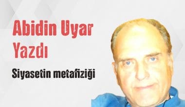 Abidin Uyar yazdı “Siyasetin metafiziği” Abidin Uyar yazdı “Siyasetin metafiziği”