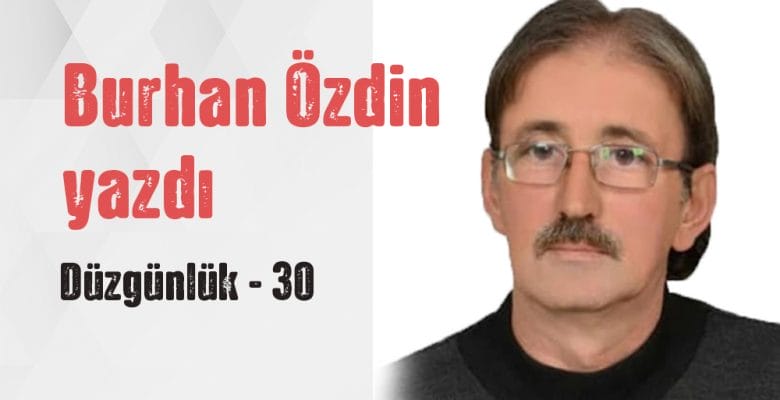 Burhan Özdin Yazdı, Düzgünlük – DÜZGÜNLÜK 30