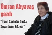 Ümran Akyavaş yazdı “İranlı Kadınlar Korku Duvarlarını Yıkıyor”