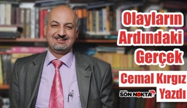 “OLAYLARIN ARDINDAKİ GERÇEK…” Cemal Kırgız yazdı