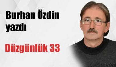 “DÜZGÜNLÜK 33” Burhan Özdin yazdı