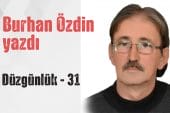 “DÜZGÜNLÜK – 31” Burhan Özdin yazdı