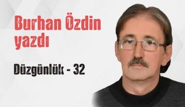 “DÜZGÜNLÜK 32” Burhan Özdin yazdı