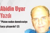 “Platon neden demokrasiye karşı çıkıyordu? (2)” Abidin Uyar yazdı