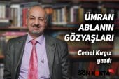 “ÜMRAN ABLANIN GÖZYAŞLARI…”  Cemal Kırgız Yazdı