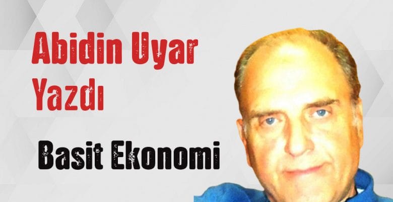 “Basit ekonomi” Abidin Uyar yazdı