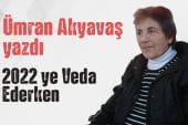 “2022 ye Veda Ederken” Ümran Akyavaş yazdı