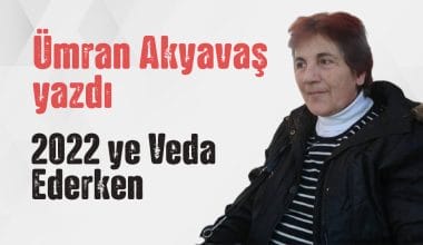 “2022 ye Veda Ederken” Ümran Akyavaş yazdı “2022 ye Veda Ederken” Ümran Akyavaş yazdı