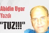 “TUZ!!!” Abidin Uyar yazdı