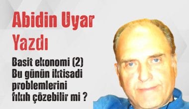 “Basit ekonomi (2) Bu günün iktisadi problemlerini fıkıh çözebilir mi?” Abidin Uyar yazdı