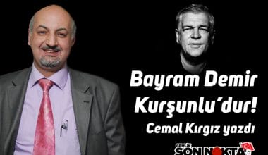 “BAYRAM DEMİR KURŞUNLU’DUR” Cemal Kırgız yazdı “BAYRAM DEMİR KURŞUNLU’DUR” Cemal Kırgız yazdı