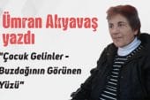 “Çocuk Gelinler- Buzdağının Görünen Yüzü” Ümran Akyavaş yazdı