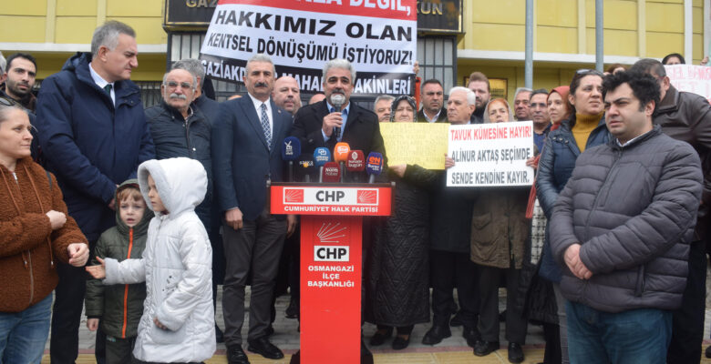 CHP OSMANGAZİ’DEN GAZİAKDEMİR’DE RANTSAL DÖNÜŞÜM TEPKİSİ