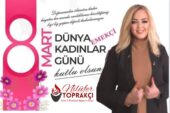 Nilüfer Toprakçı; “8 Mart Dayanışma ve Mücadele Günüdür”