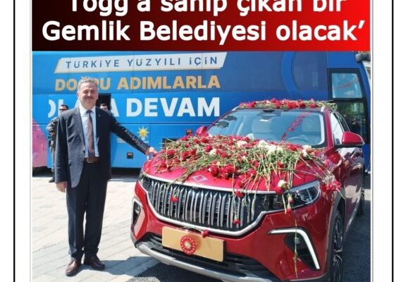 Refik YILMAZ; ‘TOGG’a sahip çıkan bir  Gemlik Belediyesi olacak’