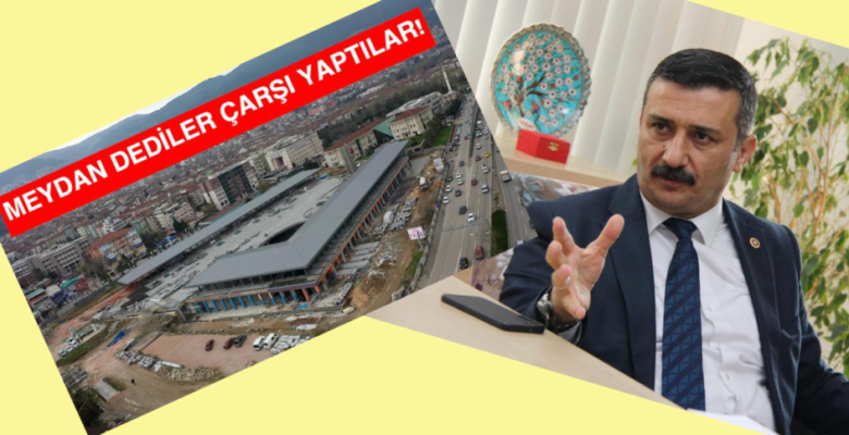 “OSMANGAZİ ÇARŞISI” TBMM GÜNDEMİNE GELİYOR!