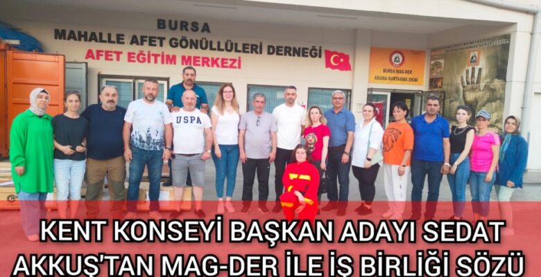 KENT KONSEYİ BAŞKAN ADAYI AKKUŞ’TAN MAG-DER İLE İŞ BİRLİĞİ SÖZÜ