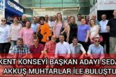 KENT KONSEYİ BAŞKAN ADAYI SEDAT AKKUŞ MUHTARLAR İLE BULUŞTU