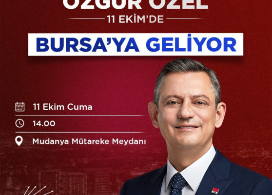 CUMHURİYET HALK PARTİSİ GENEL BAŞKANI ÖZGÜR ÖZEL BURSA’YA GELİYOR