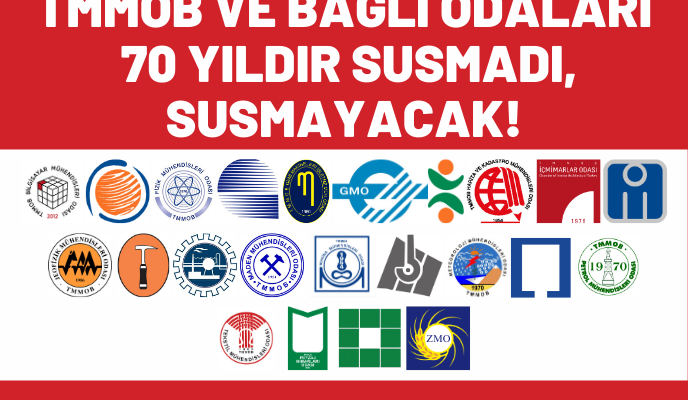 TMMOB VE BAĞLI ODALARI 70 YILDIR SUSMADI, SUSMAYACAK!
