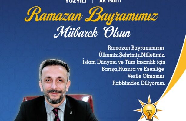 Ak Parti Gemlik İlçe Başkanı Mehmet Taşar’dan Ramazan Bayramı Mesajı