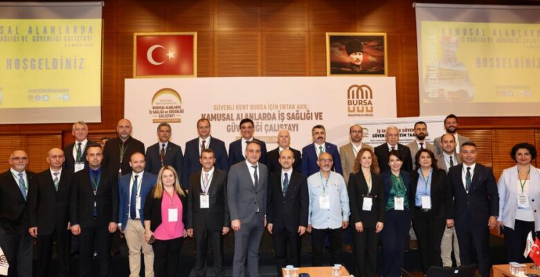 Bursa’da ‘Kamusal Alanlarda İş Sağlığı ve İş Güvenliği Çalıştayı’