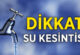 YILDIRIM’DA SU KESİNTİSİ