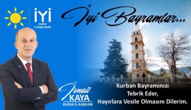 İYİ Parti Bursa İl Başkanı İsmail Kaya’dan Bayram Mesajı