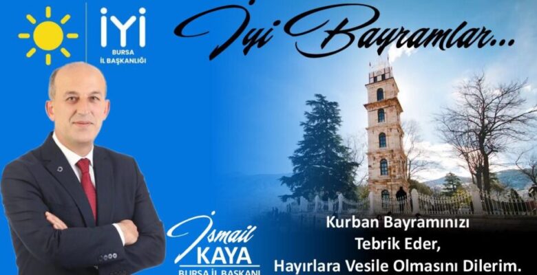 İYİ Parti Bursa İl Başkanı İsmail Kaya’dan Bayram Mesajı
