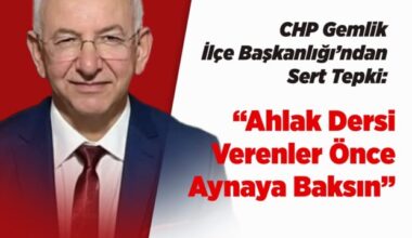 CHP Gemlik İlçe Başkanlığı’ndan Sert Tepki: “Ahlak Dersi Verenler Önce Aynaya Baksın!”