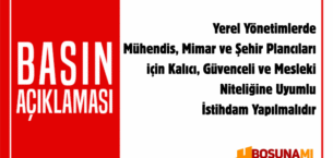 EREL YÖNETİMLERDE MÜHENDİS, MİMAR VE ŞEHİR PLANCILARI İÇİN KALICI, GÜVENCELİ VE MESLEKİ NİTELİĞİNE UYUMLU İSTİHDAM YAPILMALIDIR