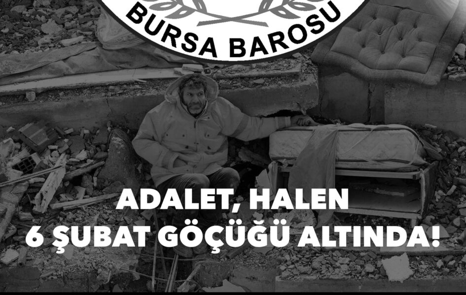 BURSA BAROSU; “ADALET HALEN 6 ŞUBAT GÖÇÜĞÜ ALTINDA”