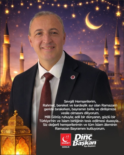 Saadet Partisi Gemlik İlçe Başkanı Cihangir Dinç’ten Bayram Mesajı