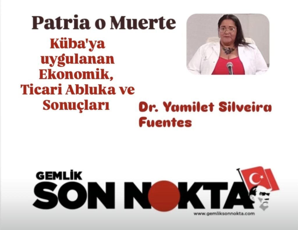 Uzman Doktor Yamilet Silveira Fuentes Yazdı; “Küba’ya Yapılan Ekonomik, Ticari Abluka ve Sonuçları”